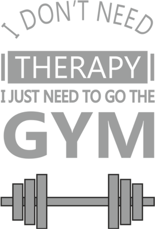 Nadruk i don't need therapy, i just neet to go the gym - Przód