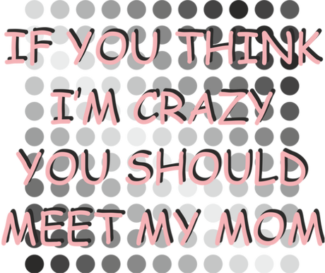 Nadruk if you think i'm crazy you should meet my mom - Przód