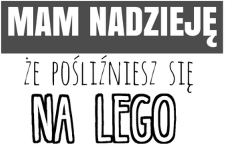 Nadruk Mam nadzieję ze pośliźniesz się na lego - Przód